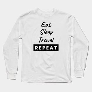 Eat Sleep Travel Repeat Text Long Sleeve T-Shirt